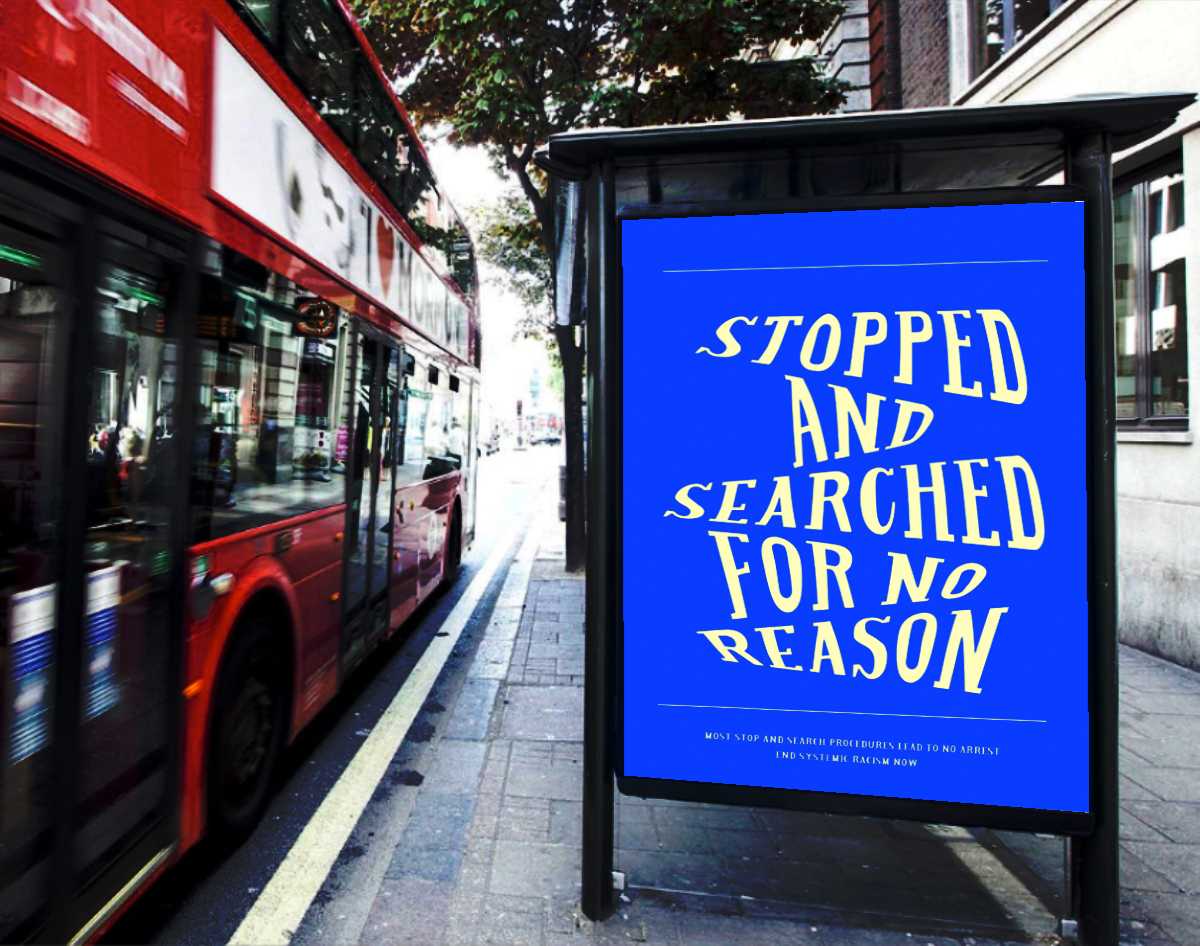 Type-led strategy campaigning against the Met police's abusive use of stop and search powers.