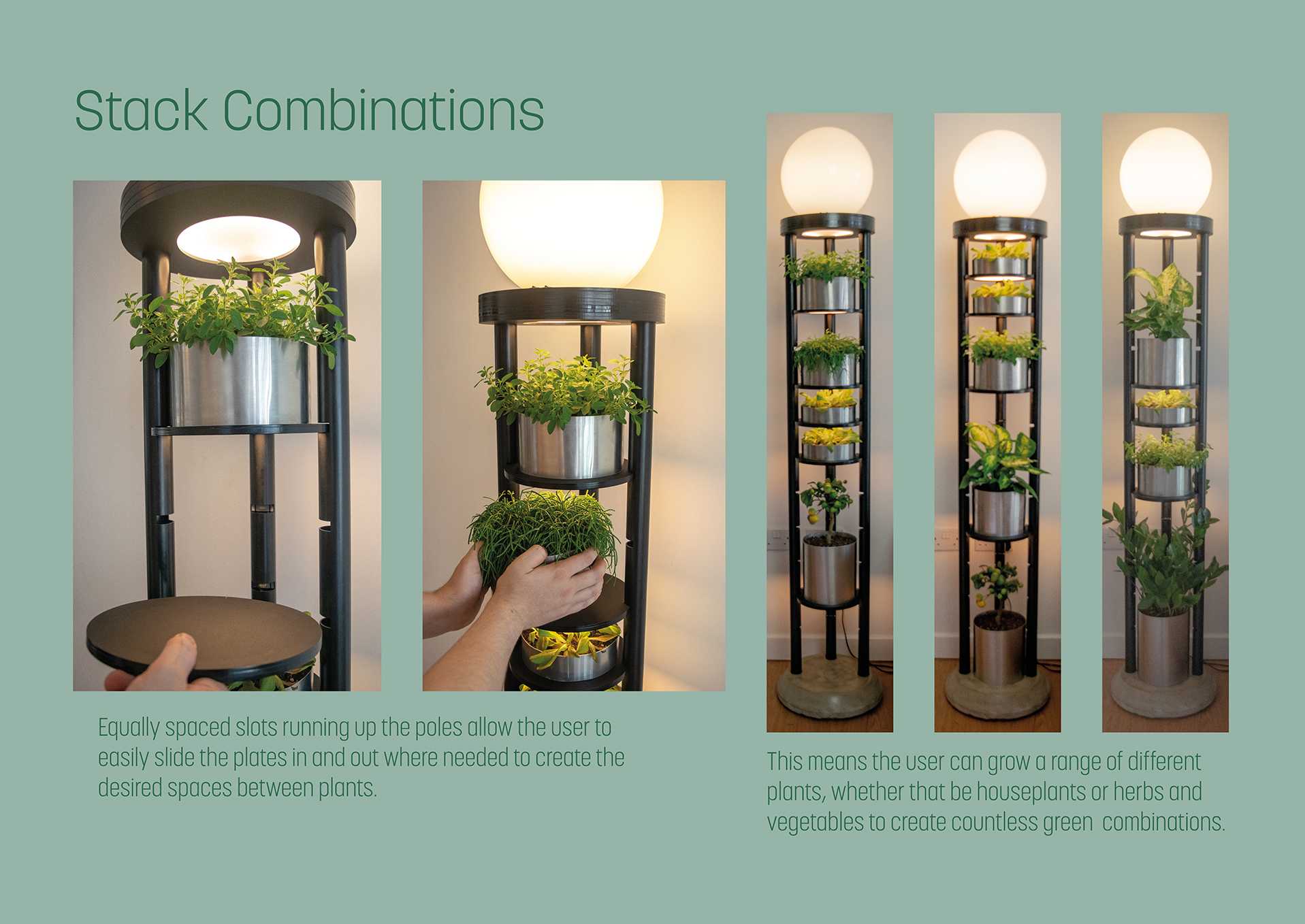 Explore your STACK by changing the different combinations with a range of different-sized plants. The plate and slot design make it easy for the user to slide them in and out to create the different-sized grow areas in STACK's vertical garden. 